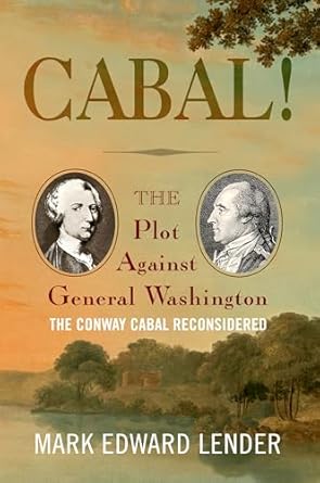 cabal the plot against general washington the conway cabal reconsidered 1st edition mark edward lender