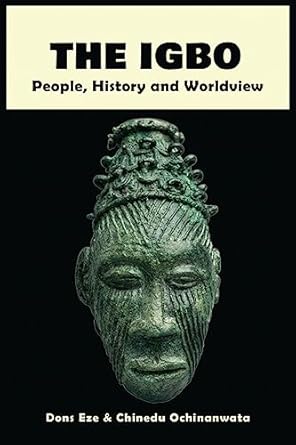 the igbo people history and worldview 1st edition dons eze ,chinedu ochinanwata 191397622x, 978-1913976224