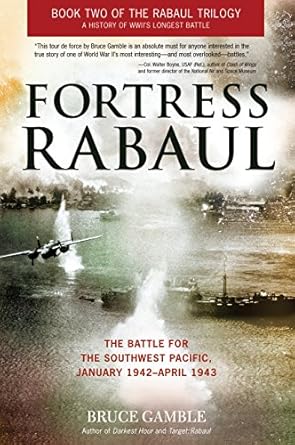 fortress rabaul the battle for the southwest pacific january 1942 april 1943 1st edition bruce gamble