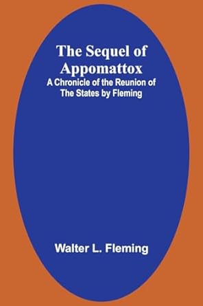 the sequel of appomattox a chronicle of the reunion of the states by fleming 1st edition walter l fleming