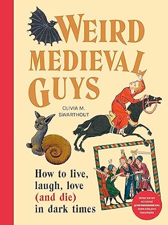 weird medieval guys how to live laugh love in dark times 1st edition olivia swarthout 1529908302,