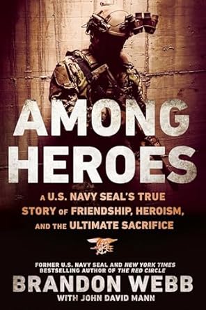 among heroes a u s navy seals true story of friendship heroism and the ultimate sacrifice 1st edition brandon