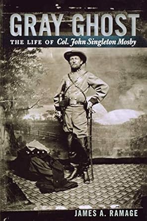 gray ghost the life of col john singleton mosby 1st edition james a ramage 0813192536, 978-0813192536