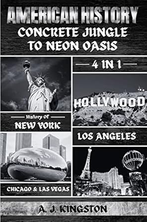 american history 4 in 1 history of new york los angeles chicago and las vegas 1st edition a j kingston