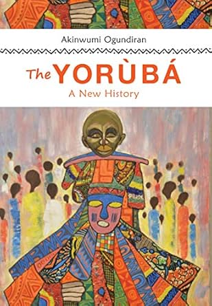 the yoruba a new history 1st edition akinwumi ogundiran 0253051495, 978-0253051493