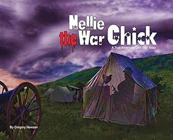nellie the war chick a true civil war story 1st edition gregory newson 0578632675, 978-0578632674