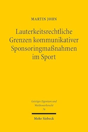 lauterkeitsrechtliche grenzen kommunikativer sponsoringmassnahmen im sport 1st edition john martin
