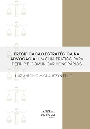 precificacao estrategica na advocacia um guia pratico para definir e comunicar honorarios 1st edition luiz