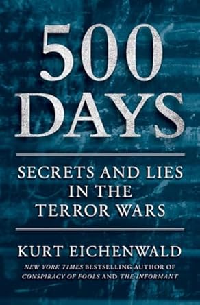 500 days secrets and lies in the terror wars 1st edition kurt eichenwald 1451669380, 978-1451669381