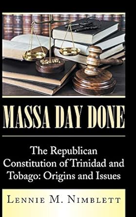 massa day done the republican constitution of trinidad and tobago origins and issues 1st edition lennie m