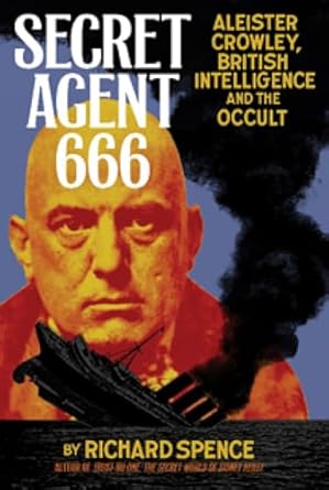 secret agent 666 aleister crowley british intelligence and the occult 1st edition richard b spence