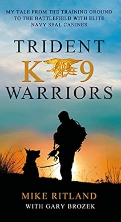 trident k9 warriors my tale from the training ground to the battlefield with elite navy seal canines 1st