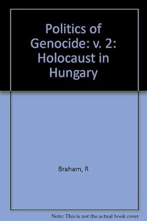 the politics of genocide the holocaust in hungary 1st edition randolph l braham 0231043880, 978-0231043885