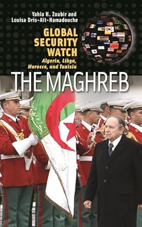 global security watch the maghreb algeria libya morocco and tunisia 1st edition yahia h zoubir ,louisa dris