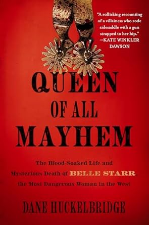 queen of all mayhem the blood soaked life and mysterious death of belle starr the most dangerous woman in the