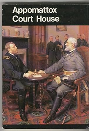 appomattox court house appomattox court house national historical park virginia 1st edition 0912627700,