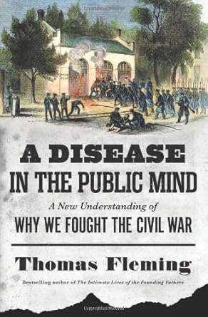 a disease in the public mind a new understanding of why we fought the civil war 1st edition thomas fleming