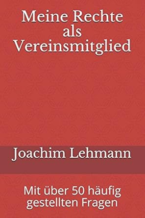 meine rechte als vereinsmitglied mit uber 50 haufig gestellten fragen 1st edition joachim lehmann 154969507x,