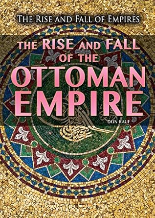 the rise and fall of the ottoman empire 1st edition don rauf 1499463421, 978-1499463422