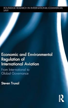 economic and environmental regulation of international aviation 1st edition steven truxal 1138843458,