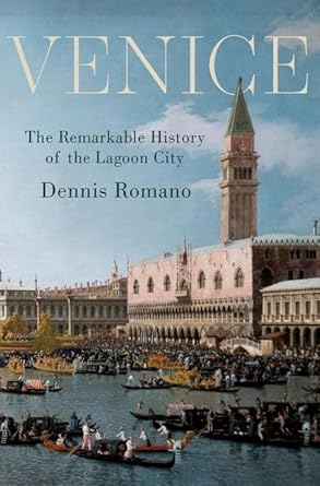 venice the remarkable history of the lagoon city 1st edition dennis romano 0190859989, 978-0190859985