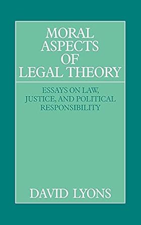 moral aspects of legal theory essays on law justice and political responsibility 1st edition david lyons