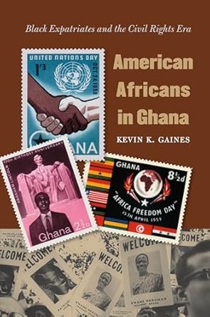 american africans in ghana black expatriates and the civil rights era 1st edition kevin k gaines 0807858935,