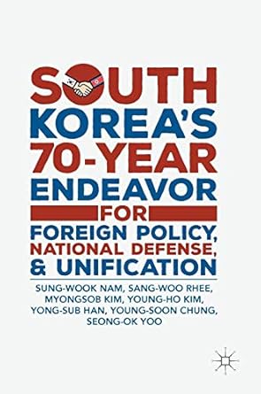 south koreas 70 year endeavor for foreign policy national defense and unification 1st edition sung wook nam