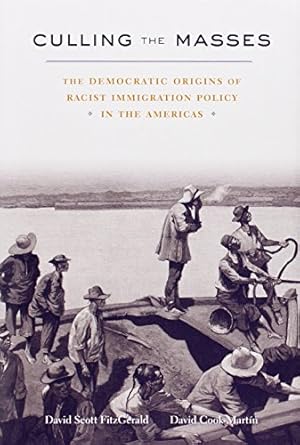 culling the masses the democratic origins of racist immigration policy in the americas 1st edition david