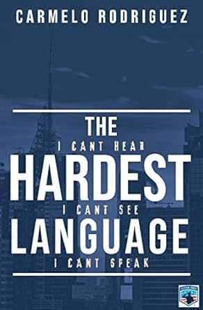 the hardest language i cant hear i cant see i cant speak 1st edition carmelo rodriguez ,dr melissa caudle