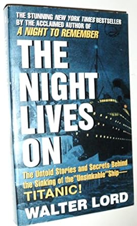 the night lives on the untold stories and secrets behind the sinking of the unsinkable ship titanic 1st