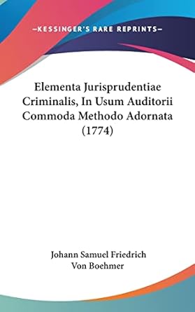 elementa jurisprudentiae criminalis in usum auditorii commoda methodo adornata 1st edition johann samuel