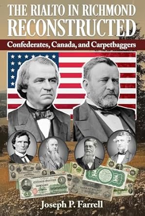 the rialto in richmond reconstructed confederates canada and carpetbaggers 1st edition joseph p farrell