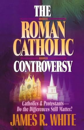 the roman catholic controversy 1st edition james r white ,john h armstrong 1556618190, 978-1556618192