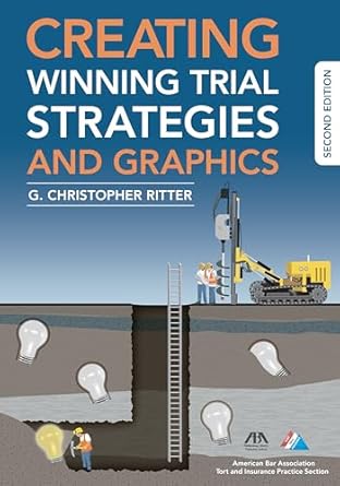 creating winning trial strategies and graphics 1st edition g christopher ritter 1634250850, 978-1634250856