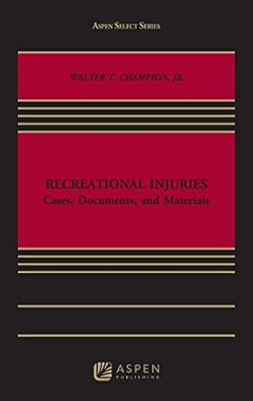 recreational injuries cases documents and materials 1st edition walter t champion jr 1454869674,