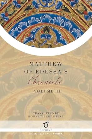 matthew of edessas chronicle volume 3 1st edition matthew of edessa ,robert bedrosian 1925937984,