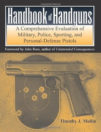 handbook of handguns a comprehensive evaluation of military police sporting and personal defense pistols 1st