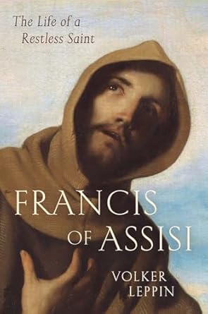 francis of assisi the life of a restless saint 1st edition volker leppin ,rhys s bezzant 0300263805,