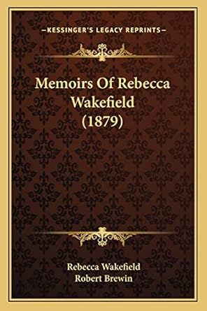 memoirs of rebecca wakefield 1st edition rebecca wakefield ,robert brewin 1165431475, 978-1165431472