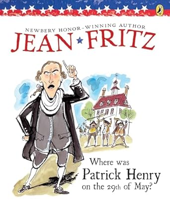 where was patrick henry on the 29th of may 1st edition jean fritz ,margot tomes 0698114396, 978-0698114395