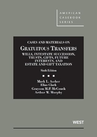 gratuitous transfers wills intestate trusts gifts future interests and estate and gift tax 6th 1st edition