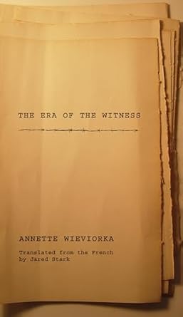 the era of the witness 1st edition annette wieviorka ,jared stark 0801473160, 978-0801473166