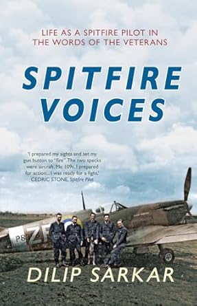 spitfire voices life as a spitfire pilot in the words of the veterans 1st edition dilip sarkar 144560695x,