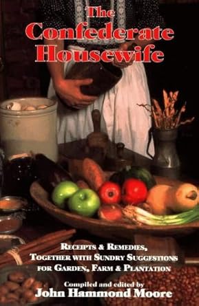 the confederate housewife receipts and remedies together with sundry suggestions for garden farm and 1st