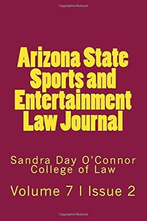volume 7 issue 2 asu sports and entertainment law journal 1st edition sports and entertainment law journal