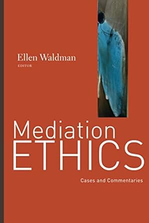 mediation ethics cases and commentaries 1st edition ellen waldman 0787995886, 978-0787995881