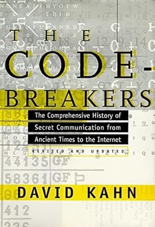 the codebreakers the comprehensive history of secret communication from ancient times to the internet 1st