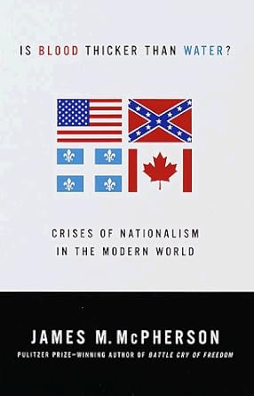 is blood thicker than water crises of nationalism in the modern world 1st edition james m mcpherson