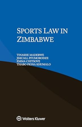 sports law in zimbabwe 1st edition tinashe madebwe ,jimcall pfumorodze ,emma chitsove ,thabo fiona khumalo